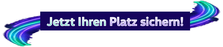 Jetzt Ihren Platz sichern!