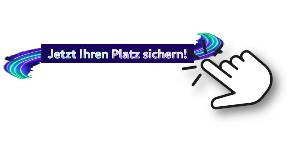 Jetzt Ihren Platz sichern!